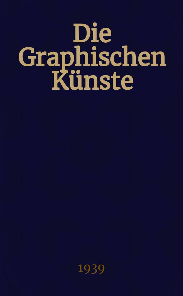 Die Graphischen K&uuml;nste : 2. unver&auml;nderte Aufl. Bd.4, H.2