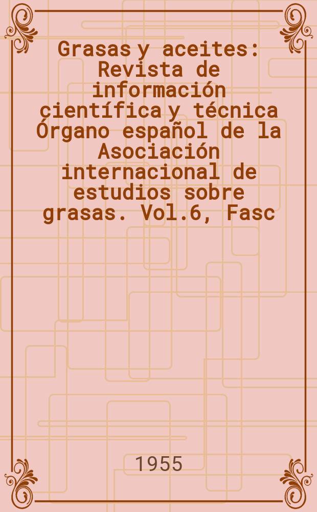 Grasas y aceites : Revista de información científica y técnica Órgano español de la Asociación internacional de estudios sobre grasas. Vol.6, Fasc.4 : Instituto de la grasa y sus derivados. Sevilla
