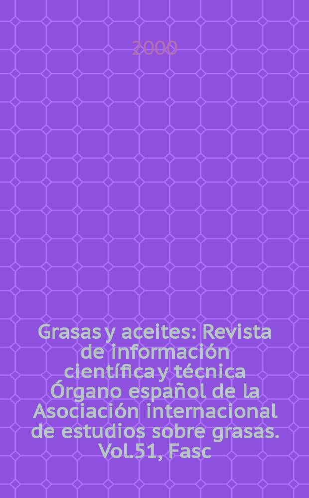 Grasas y aceites : Revista de información científica y técnica Órgano español de la Asociación internacional de estudios sobre grasas. Vol.51, Fasc.3