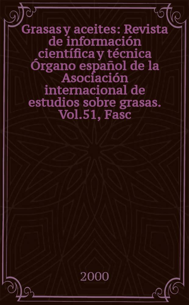 Grasas y aceites : Revista de información científica y técnica Órgano español de la Asociación internacional de estudios sobre grasas. Vol.51, Fasc.4