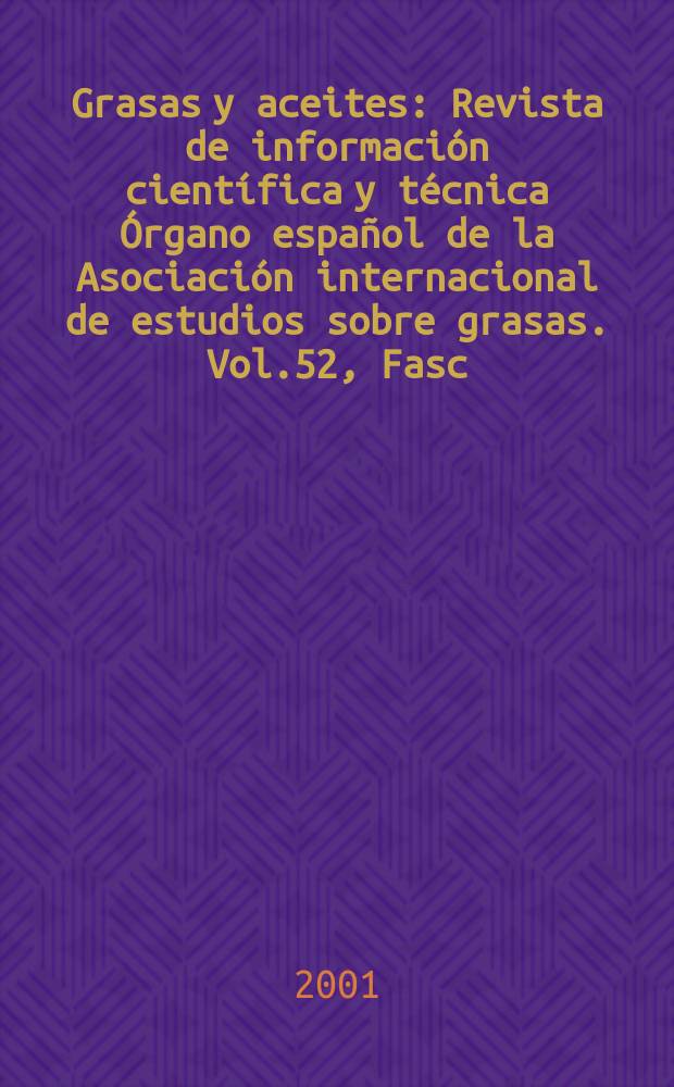 Grasas y aceites : Revista de información científica y técnica Órgano español de la Asociación internacional de estudios sobre grasas. Vol.52, Fasc.4