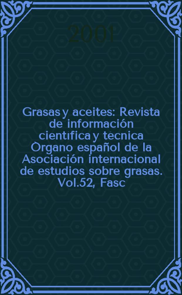 Grasas y aceites : Revista de información científica y técnica Órgano español de la Asociación internacional de estudios sobre grasas. Vol.52, Fasc.5