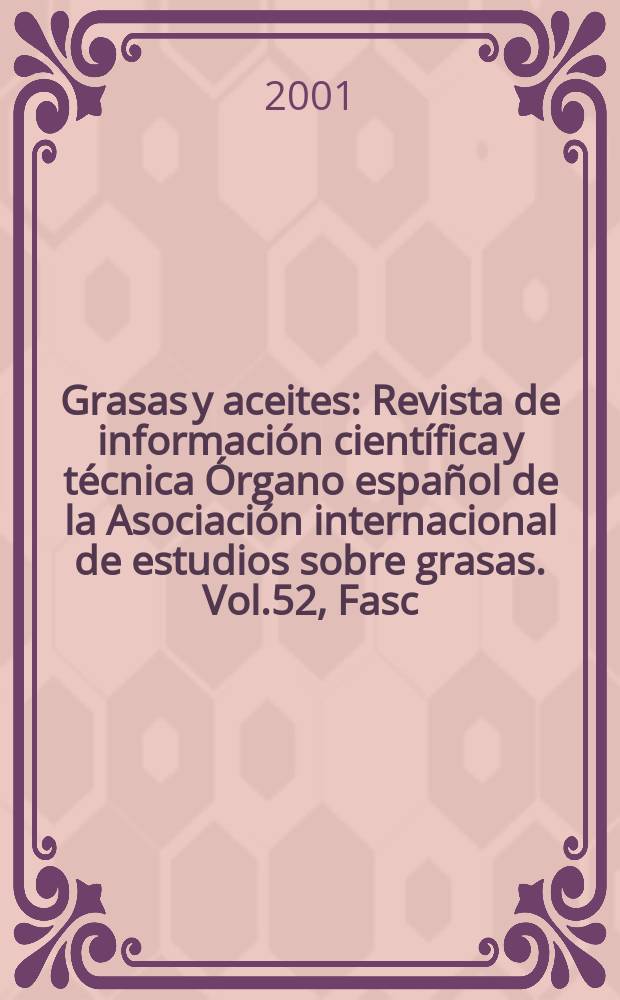 Grasas y aceites : Revista de información científica y técnica Órgano español de la Asociación internacional de estudios sobre grasas. Vol.52, Fasc.6