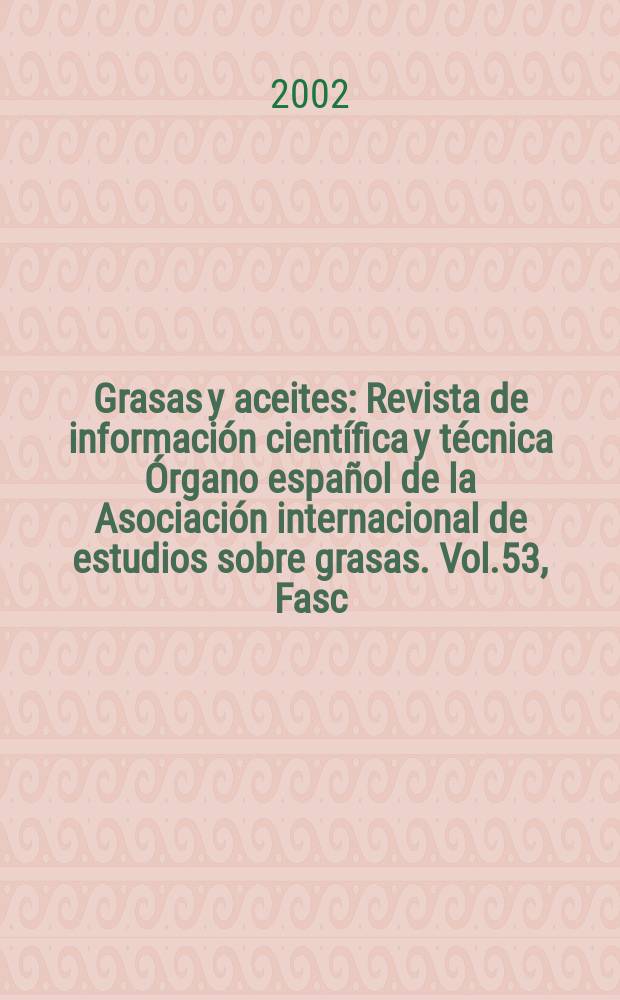 Grasas y aceites : Revista de información científica y técnica Órgano español de la Asociación internacional de estudios sobre grasas. Vol.53, Fasc.1