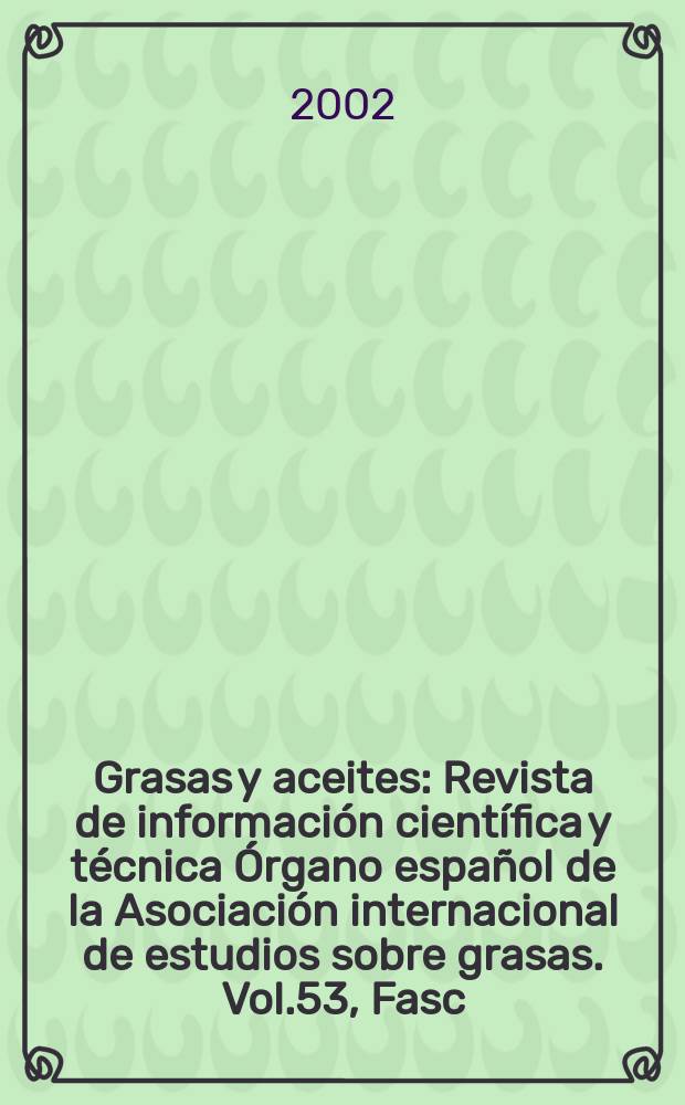 Grasas y aceites : Revista de información científica y técnica Órgano español de la Asociación internacional de estudios sobre grasas. Vol.53, Fasc.2