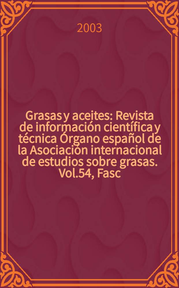 Grasas y aceites : Revista de información científica y técnica Órgano español de la Asociación internacional de estudios sobre grasas. Vol.54, Fasc.3