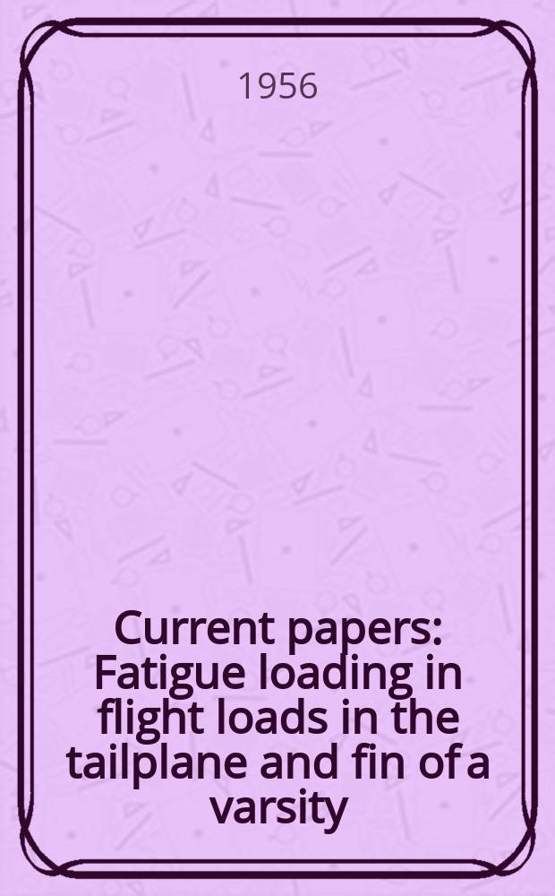 Current papers : Fatigue loading in flight loads in the tailplane and fin of a varsity
