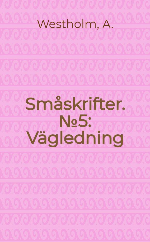 Småskrifter. №5 : Vägledning