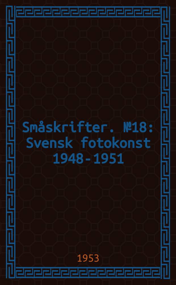 Småskrifter. №18 : Svensk fotokonst 1948-1951