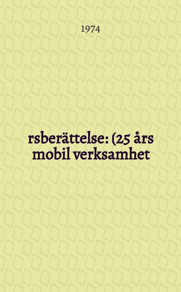 &Aring;rsber&auml;ttelse : (25 &aring;rs mobil verksamhet)