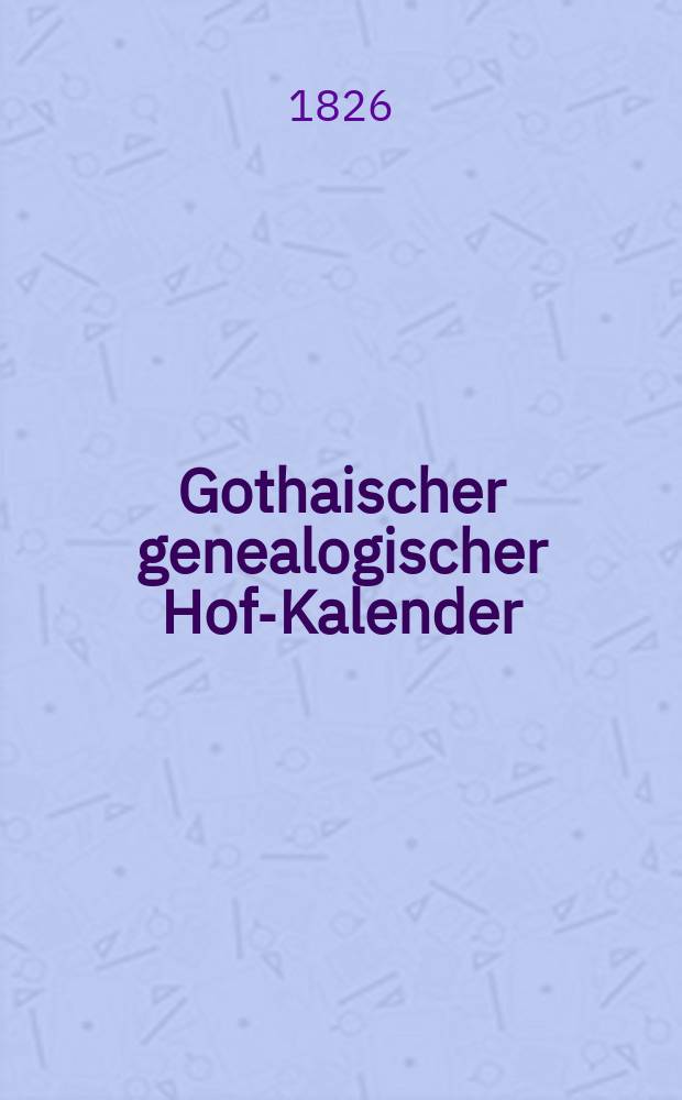 Gothaischer genealogischer Hof-Kalender : Auf das Jahr ..