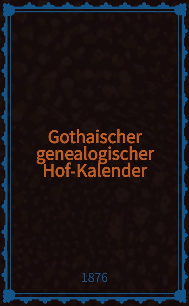 Gothaischer genealogischer Hof-Kalender : Auf das Jahr ... Jg.114 : 1877