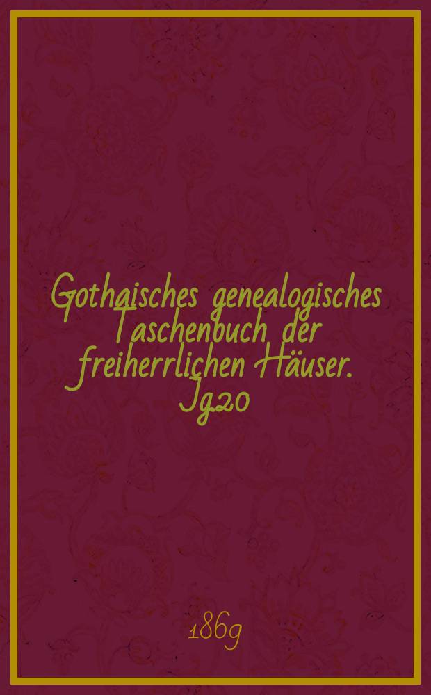 Gothaisches genealogisches Taschenbuch der freiherrlichen Häuser. Jg.20 : 1870