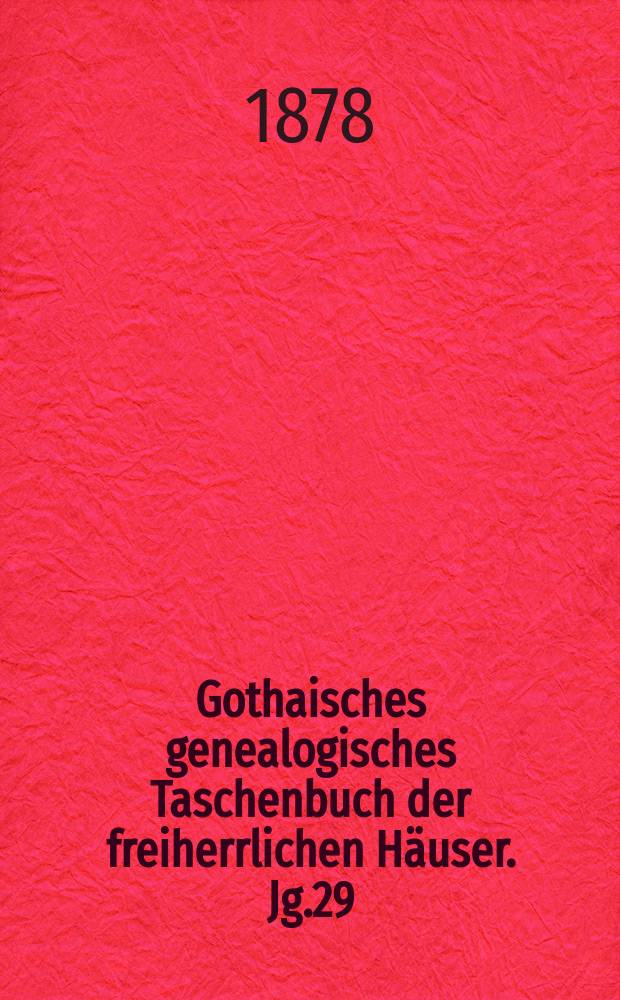 Gothaisches genealogisches Taschenbuch der freiherrlichen Häuser. Jg.29 : 1879