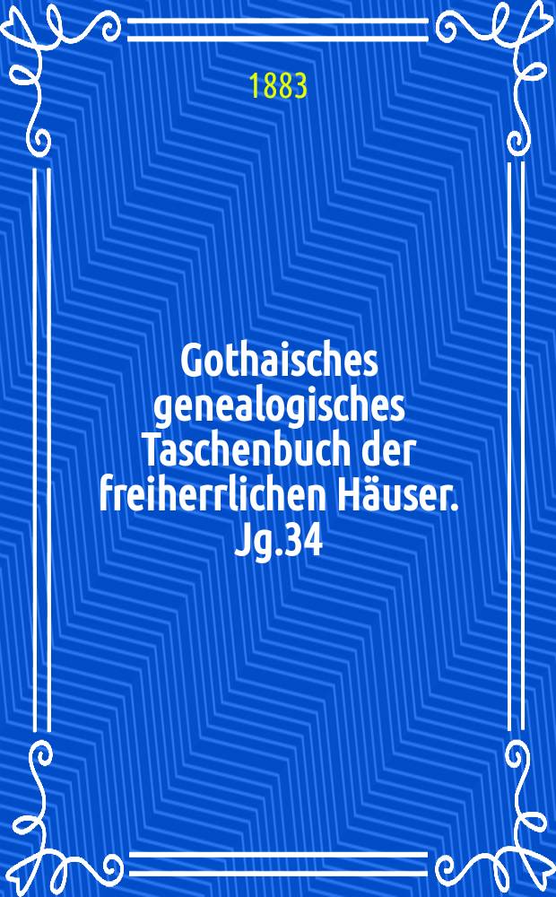 Gothaisches genealogisches Taschenbuch der freiherrlichen Häuser. Jg.34 : 1884
