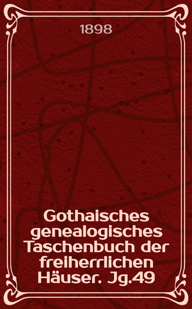 Gothaisches genealogisches Taschenbuch der freiherrlichen Häuser. Jg.49 : 1899