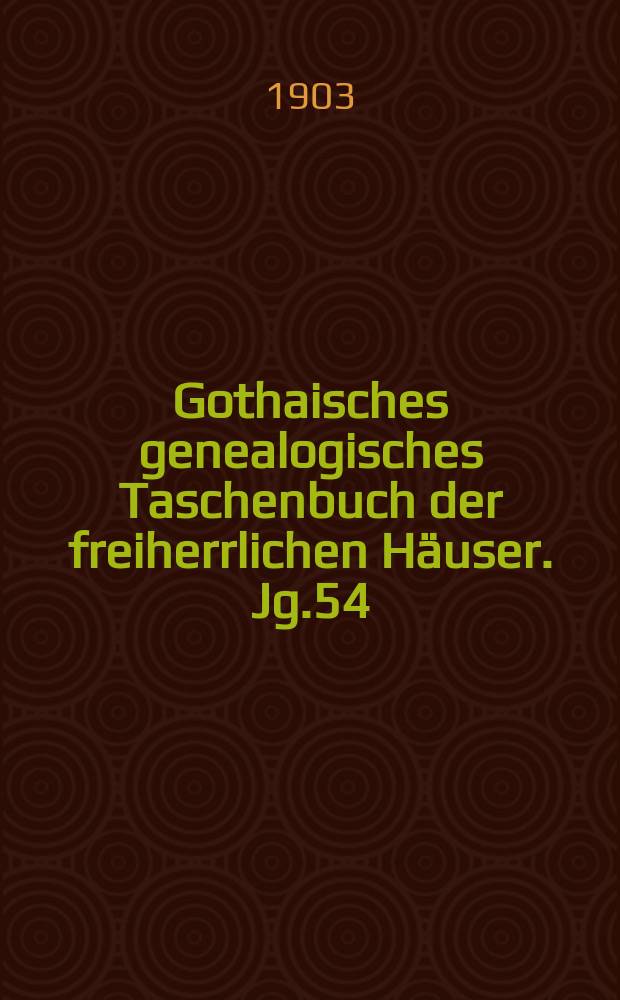 Gothaisches genealogisches Taschenbuch der freiherrlichen Häuser. Jg.54 : 1904
