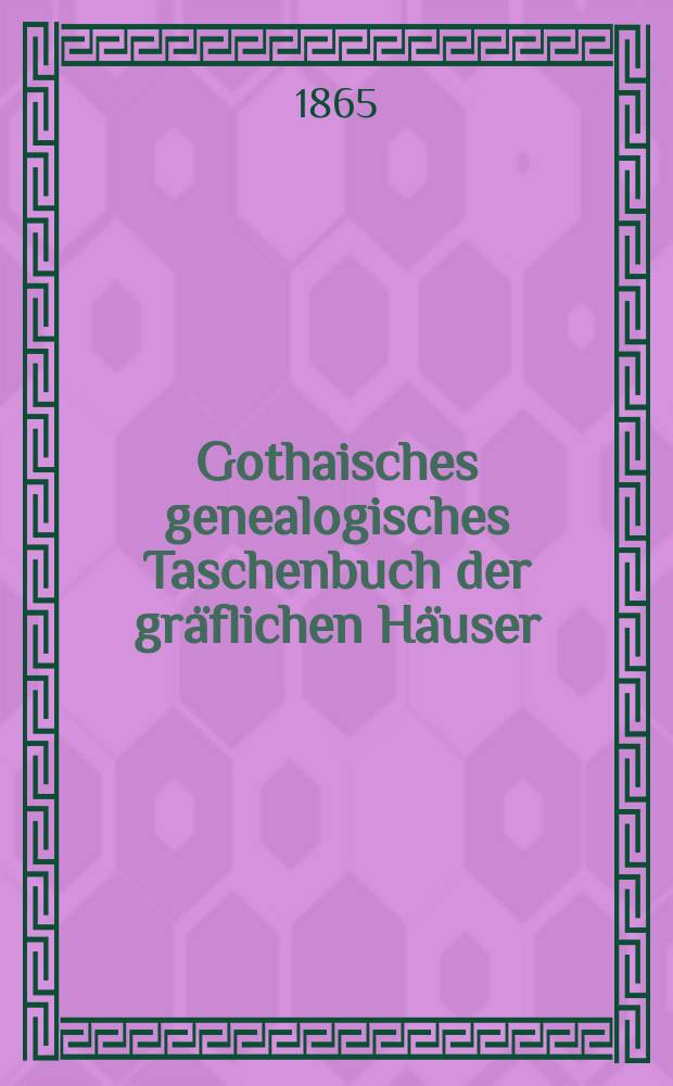 Gothaisches genealogisches Taschenbuch der gräflichen Häuser : Auf das Jahr ... Jg.39 : 1866