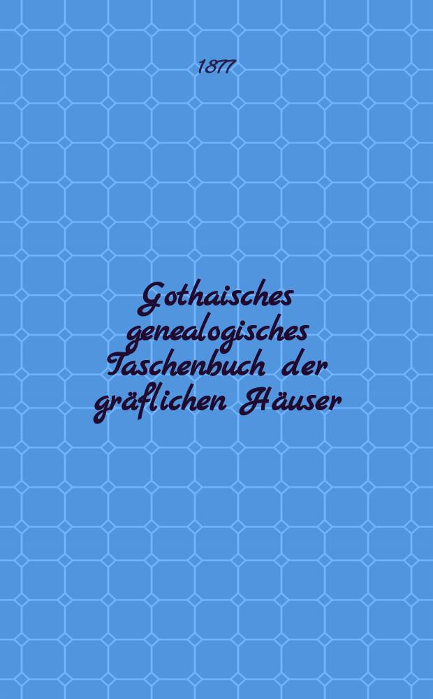 Gothaisches genealogisches Taschenbuch der gräflichen Häuser : Auf das Jahr ... Jg.51 : 1878