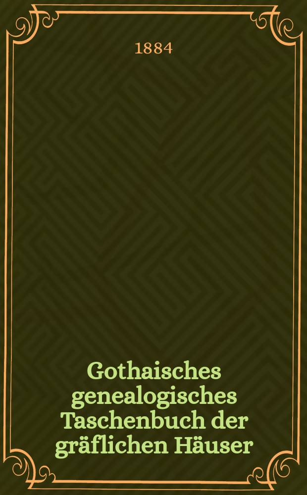 Gothaisches genealogisches Taschenbuch der gräflichen Häuser : Auf das Jahr ... Jg.58 : 1885