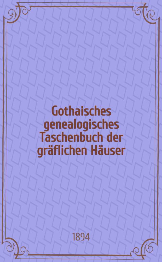 Gothaisches genealogisches Taschenbuch der gr&auml;flichen H&auml;user : Auf das Jahr ... Jg.68 : 1895