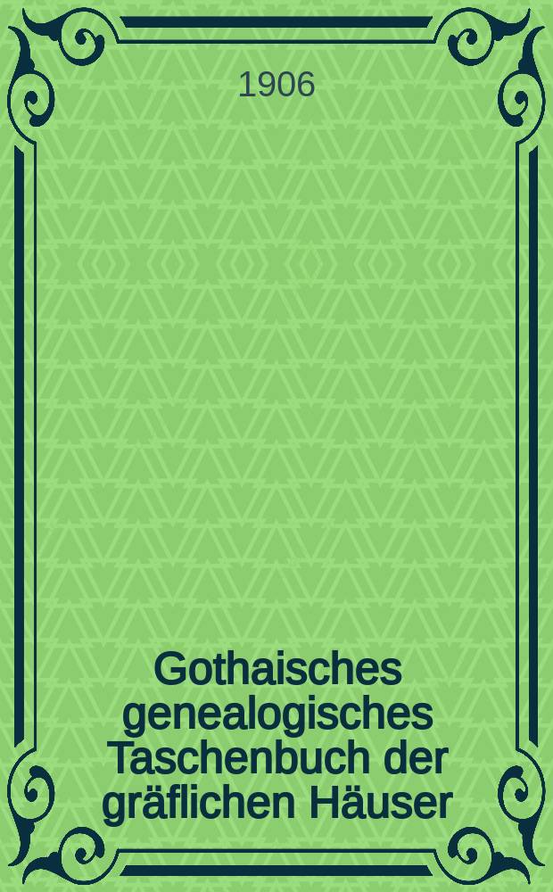 Gothaisches genealogisches Taschenbuch der gräflichen Häuser : Auf das Jahr ... Jg.80 : 1907