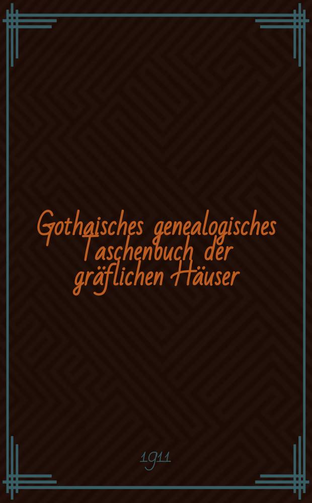Gothaisches genealogisches Taschenbuch der gr&auml;flichen H&auml;user : Auf das Jahr ... Jg.85 : 1912