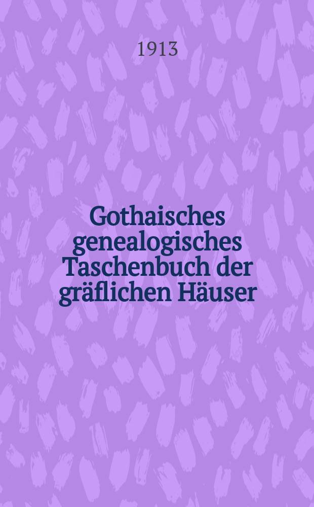 Gothaisches genealogisches Taschenbuch der gr&auml;flichen H&auml;user : Auf das Jahr ... Jg.87 : 1914