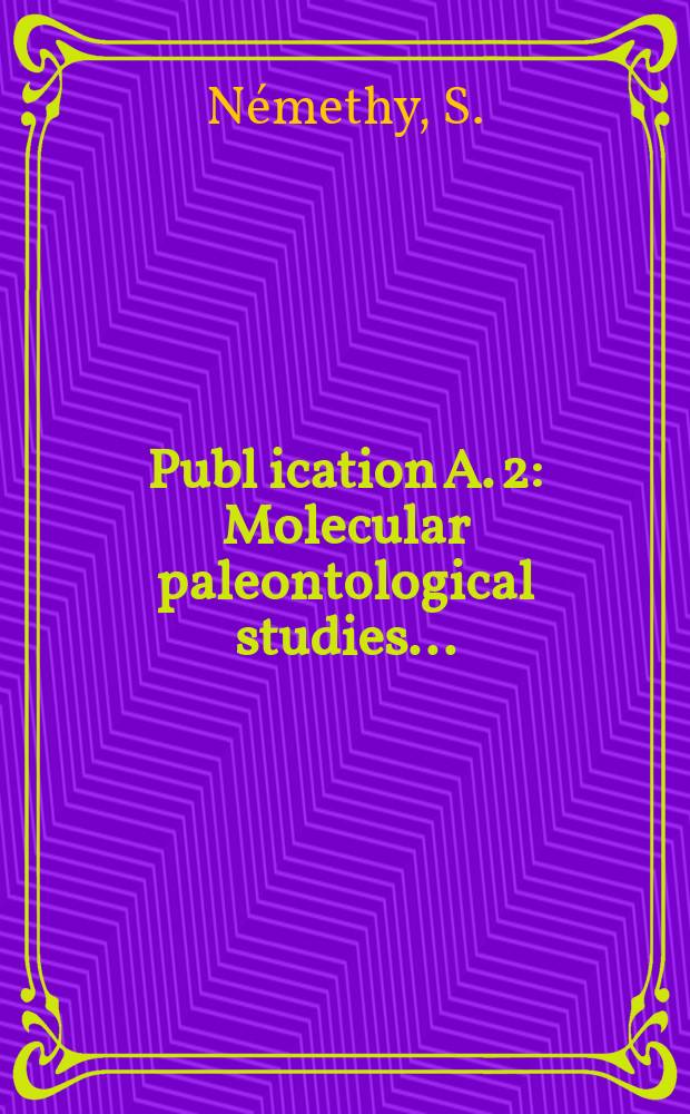Publ[ication] A. 2 : Molecular paleontological studies ...
