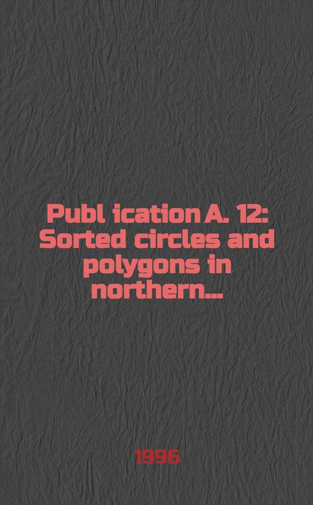 Publ[ication] A. 12 : Sorted circles and polygons in northern ...