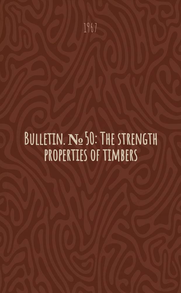 Bulletin. №50 : The strength properties of timbers