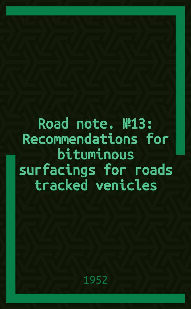 Road note. №13 : Recommendations for bituminous surfacings for roads tracked venicles