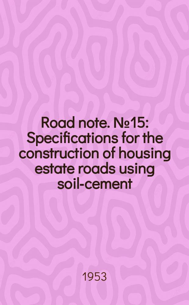 Road note. №15 : Specifications for the construction of housing estate roads using soil-cement