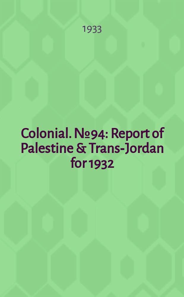 Colonial. №94 : Report of Palestine & Trans-Jordan for 1932