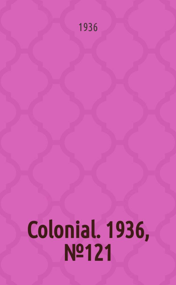 Colonial. 1936, №121 : Nutrition poliey on the Colonial empire