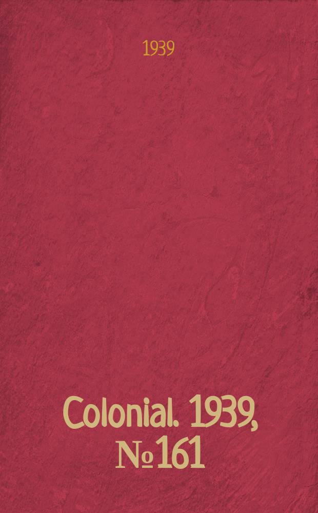Colonial. 1939, №161 : Report of the colonial students committee appointed by the secretary of state for the colonies (Dec. 1938)