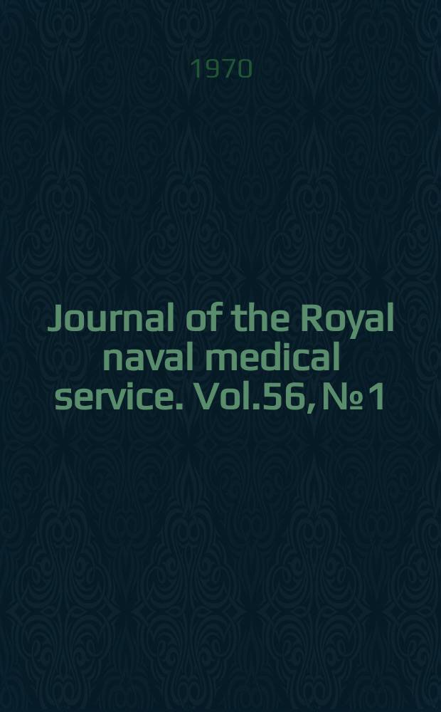 Journal of the Royal naval medical service. Vol.56, №1/2 : Symoisium on naval medecine, 2d. London. 1969