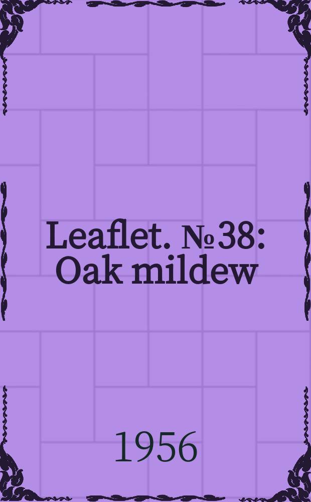 Leaflet. №38 : Oak mildew