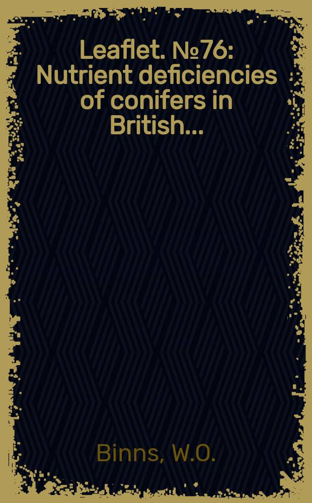 Leaflet. №76 : Nutrient deficiencies of conifers in British ...