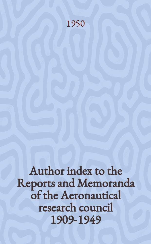 Author index to the Reports and Memoranda of the Aeronautical research council 1909-1949