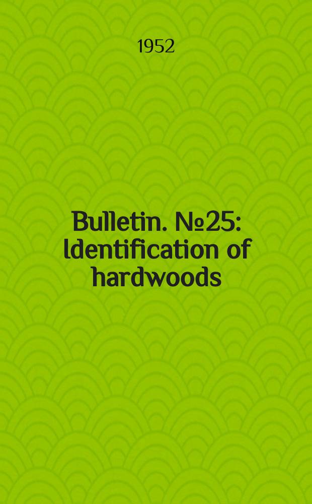 Bulletin. №25 : Identification of hardwoods