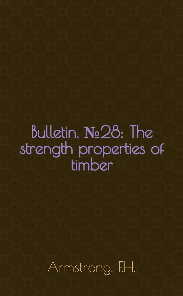Bulletin. №28 : The strength properties of timber