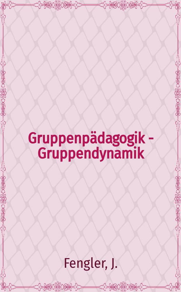 Gruppenpädagogik - Gruppendynamik : Schriftenreihe der Intern. soc. for group activity in education. 17 : Verhaltensänderung in Gruppenprozessen