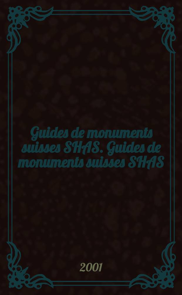 Guides de monuments suisses SHAS. Guides de monuments suisses SHAS
