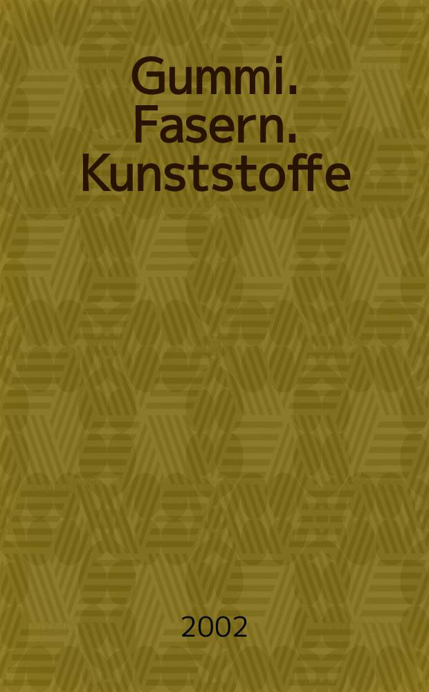 Gummi. Fasern. Kunststoffe : Intern. Fachzeitschrift für die Polymer - Verarbeitung. Jg.55 2002, №4