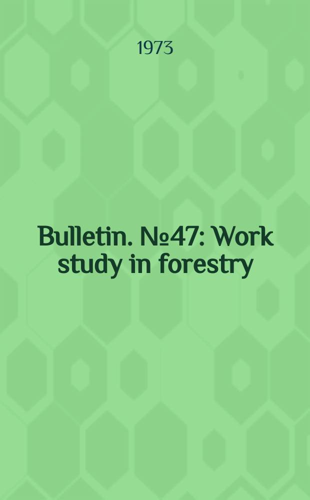Bulletin. №47 : Work study in forestry
