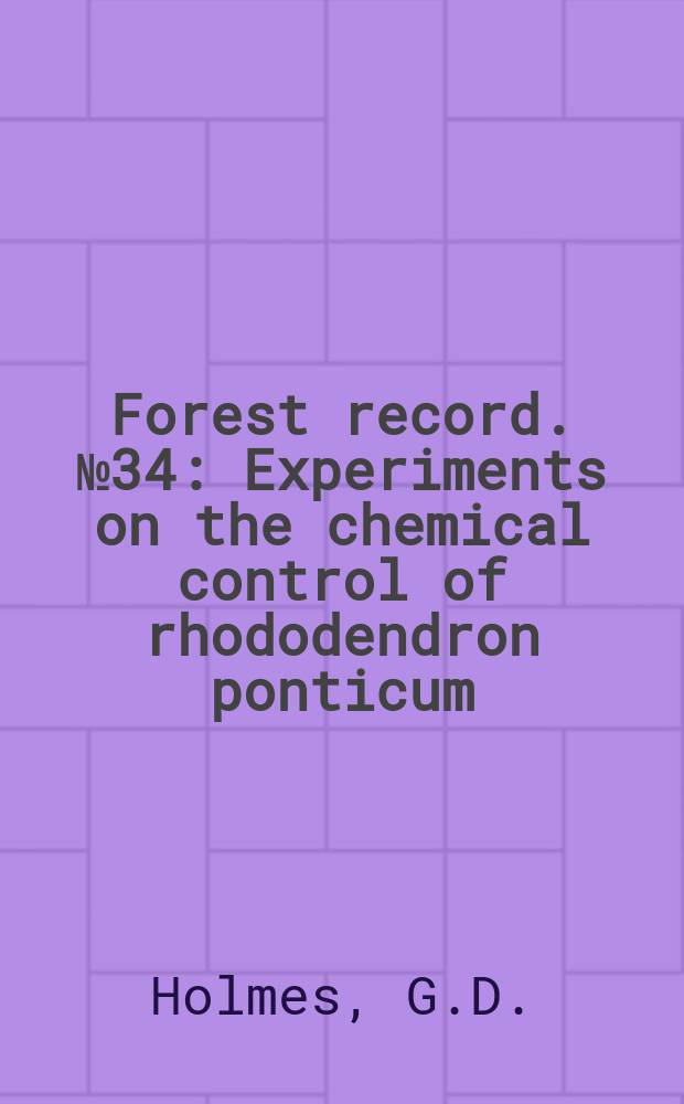 Forest record. №34 : Experiments on the chemical control of rhododendron ponticum
