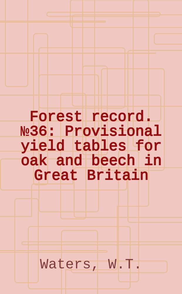 Forest record. №36 : Provisional yield tables for oak and beech in Great Britain