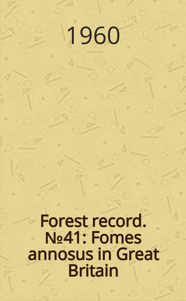 Forest record. №41 : Fomes annosus in Great Britain