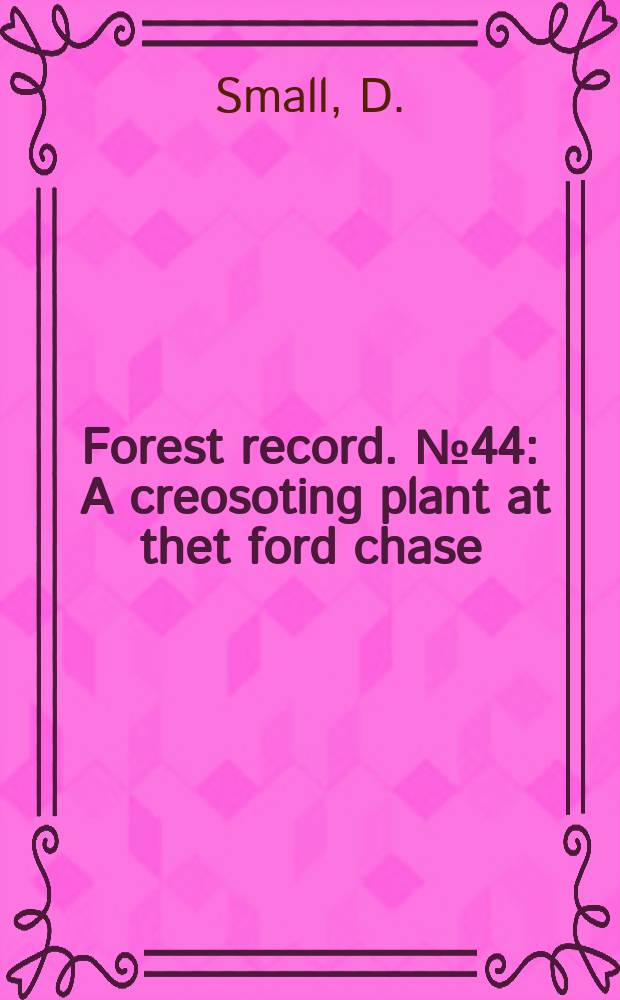 Forest record. №44 : A creosoting plant at thet ford chase